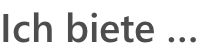 Ich biete …